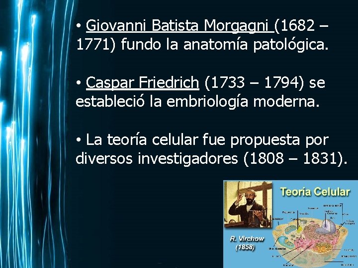  • Giovanni Batista Morgagni (1682 – 1771) fundo la anatomía patológica. • Caspar
