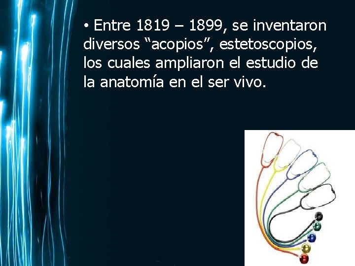  • Entre 1819 – 1899, se inventaron diversos “acopios”, estetoscopios, los cuales ampliaron
