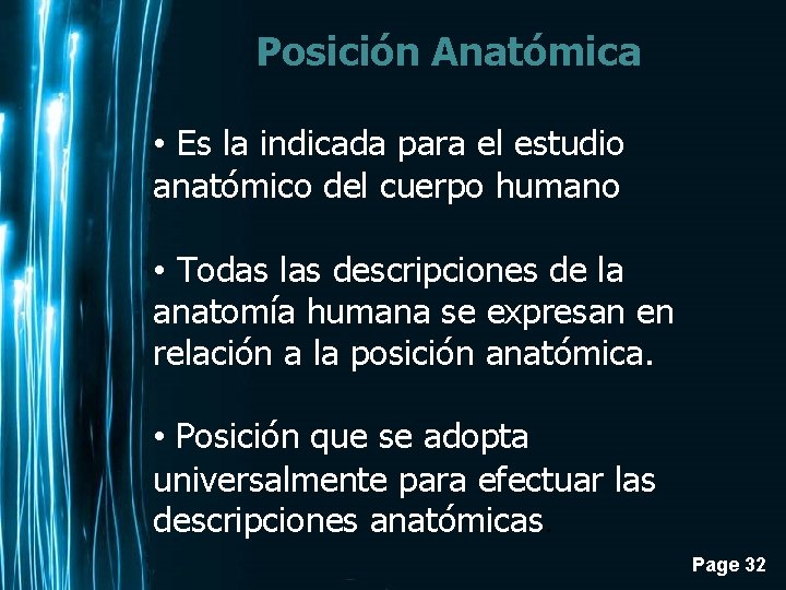 Posición Anatómica • Es la indicada para el estudio anatómico del cuerpo humano •