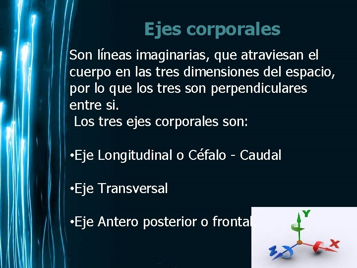 Ejes corporales Son líneas imaginarias, que atraviesan el cuerpo en las tres dimensiones del