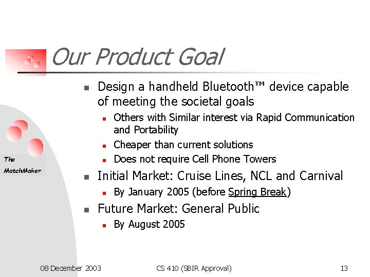 Our Product Goal n Design a handheld Bluetooth™ device capable of meeting the societal