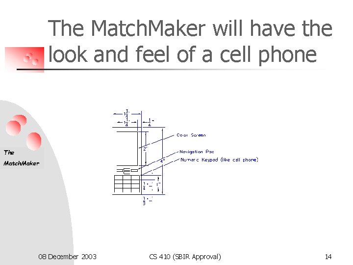 The Match. Maker will have the look and feel of a cell phone The