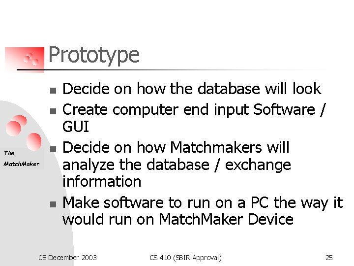 Prototype n n n The Match. Maker n Decide on how the database will