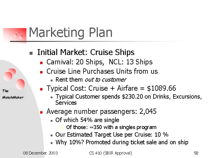 Marketing Plan n Initial Market: Cruise Ships n n Carnival: 20 Ships, NCL: 13