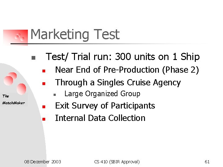 Marketing Test/ Trial run: 300 units on 1 Ship n n n Near End