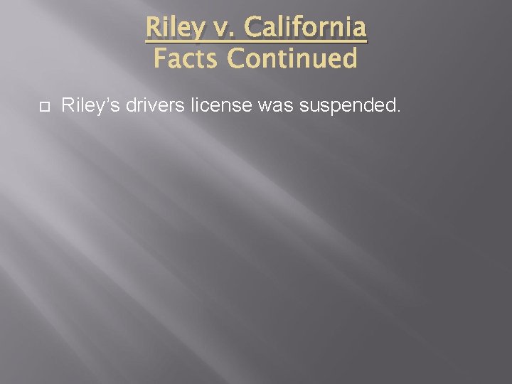 Riley v. California Riley’s drivers license was suspended. 