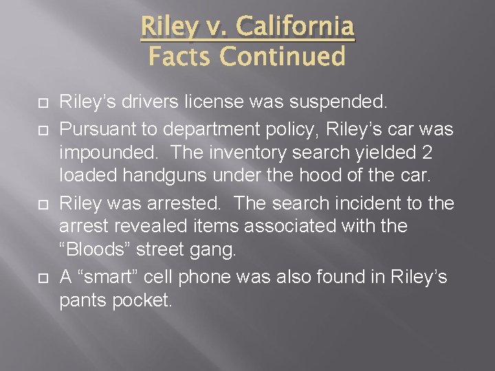 Riley v. California Riley’s drivers license was suspended. Pursuant to department policy, Riley’s car