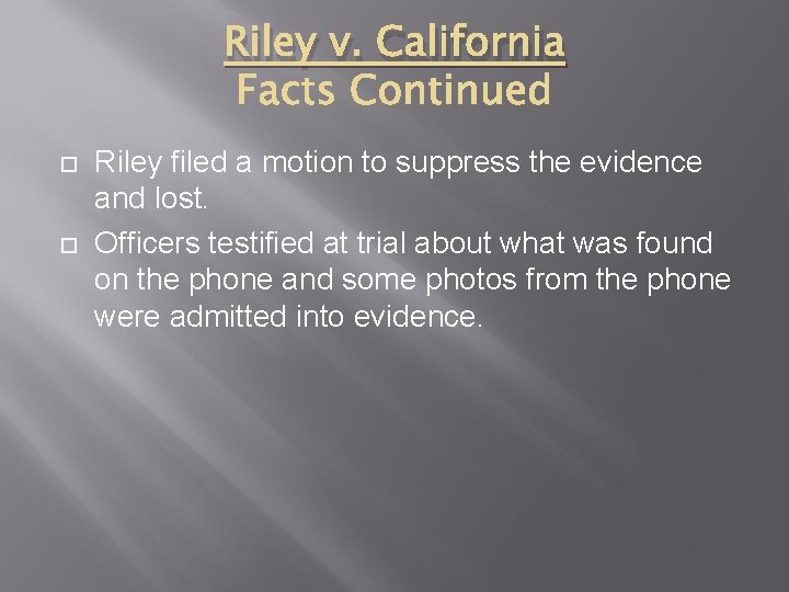 Riley v. California Riley filed a motion to suppress the evidence and lost. Officers