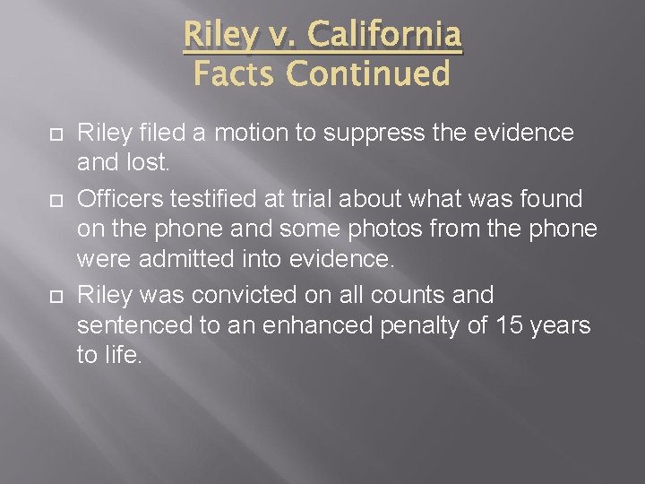 Riley v. California Riley filed a motion to suppress the evidence and lost. Officers