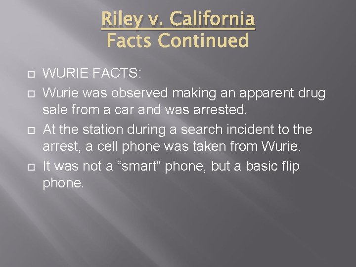Riley v. California WURIE FACTS: Wurie was observed making an apparent drug sale from