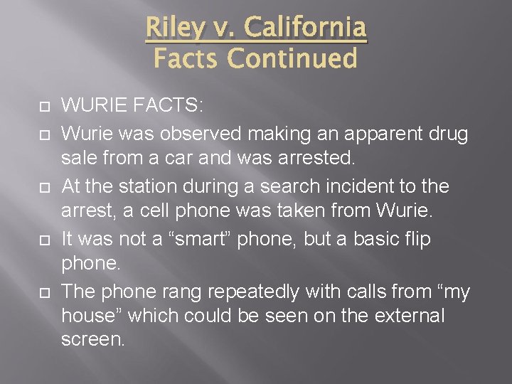 Riley v. California WURIE FACTS: Wurie was observed making an apparent drug sale from