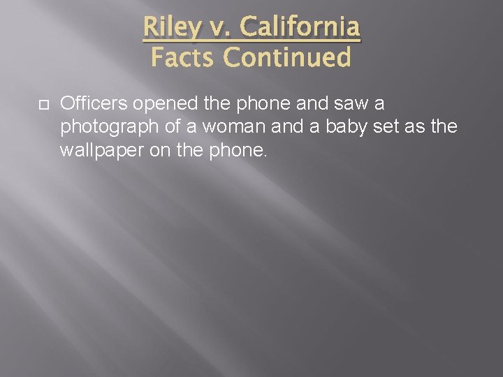 Riley v. California Officers opened the phone and saw a photograph of a woman