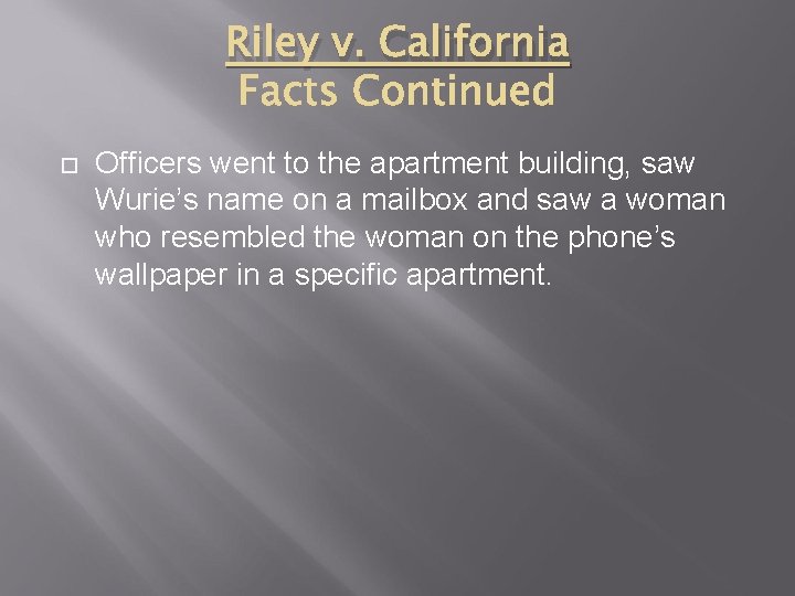 Riley v. California Officers went to the apartment building, saw Wurie’s name on a