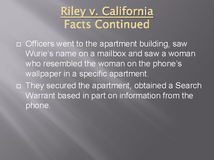 Riley v. California Officers went to the apartment building, saw Wurie’s name on a