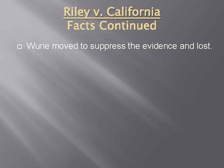 Riley v. California Wurie moved to suppress the evidence and lost. 