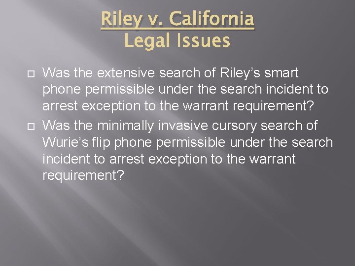 Riley v. California Was the extensive search of Riley’s smart phone permissible under the