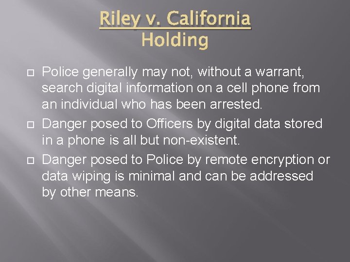 Riley v. California Police generally may not, without a warrant, search digital information on