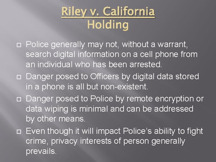 Riley v. California Police generally may not, without a warrant, search digital information on