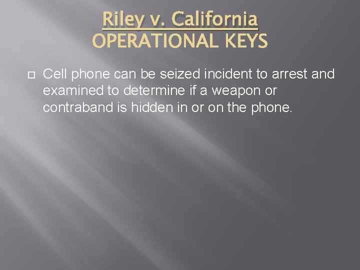 Riley v. California Cell phone can be seized incident to arrest and examined to