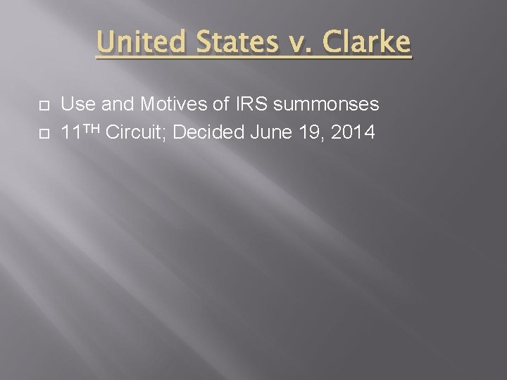 United States v. Clarke Use and Motives of IRS summonses 11 TH Circuit; Decided