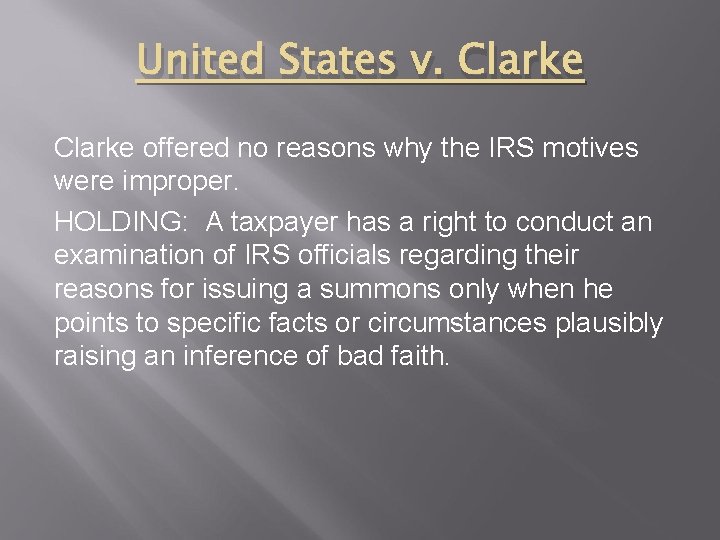 United States v. Clarke offered no reasons why the IRS motives were improper. HOLDING: