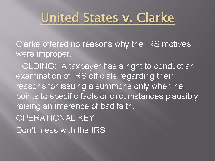 United States v. Clarke offered no reasons why the IRS motives were improper. HOLDING: