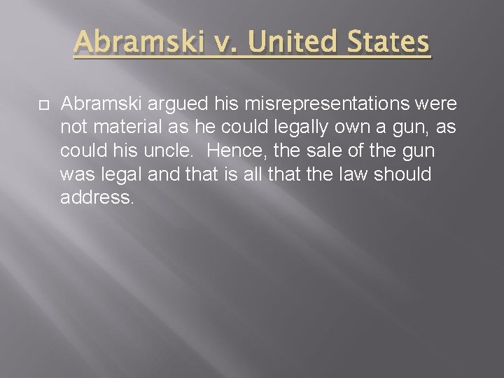 Abramski v. United States Abramski argued his misrepresentations were not material as he could
