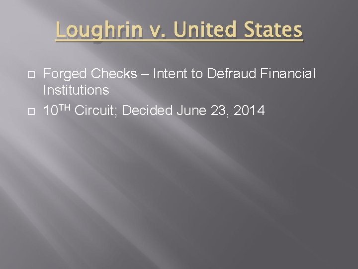 Loughrin v. United States Forged Checks – Intent to Defraud Financial Institutions 10 TH