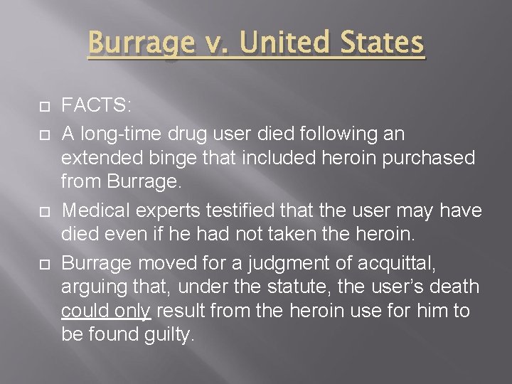 Burrage v. United States FACTS: A long-time drug user died following an extended binge