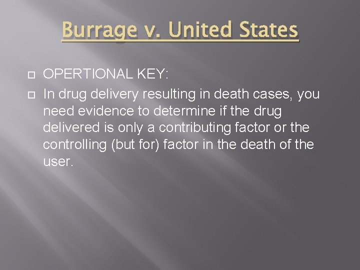 Burrage v. United States OPERTIONAL KEY: In drug delivery resulting in death cases, you