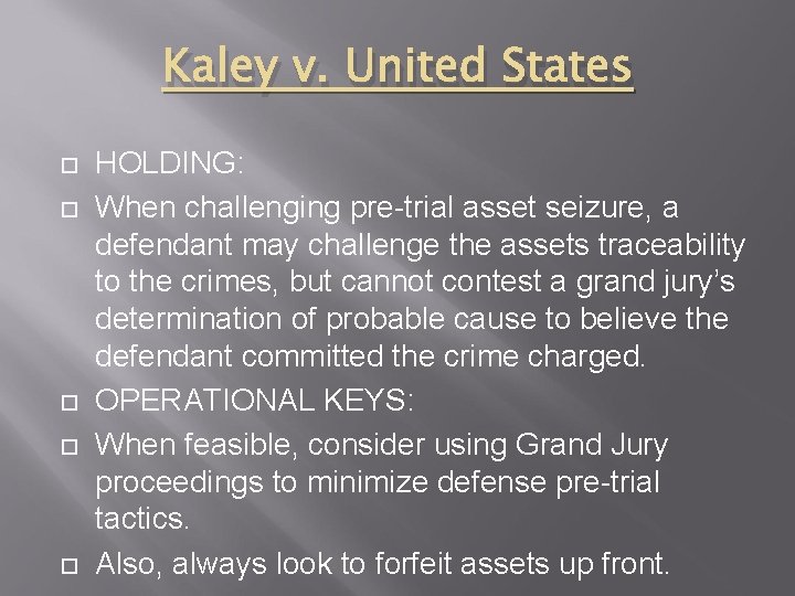 Kaley v. United States HOLDING: When challenging pre-trial asset seizure, a defendant may challenge