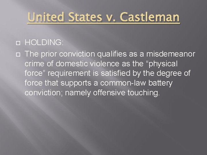 United States v. Castleman HOLDING: The prior conviction qualifies as a misdemeanor crime of