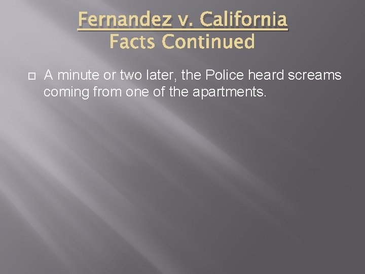 Fernandez v. California A minute or two later, the Police heard screams coming from