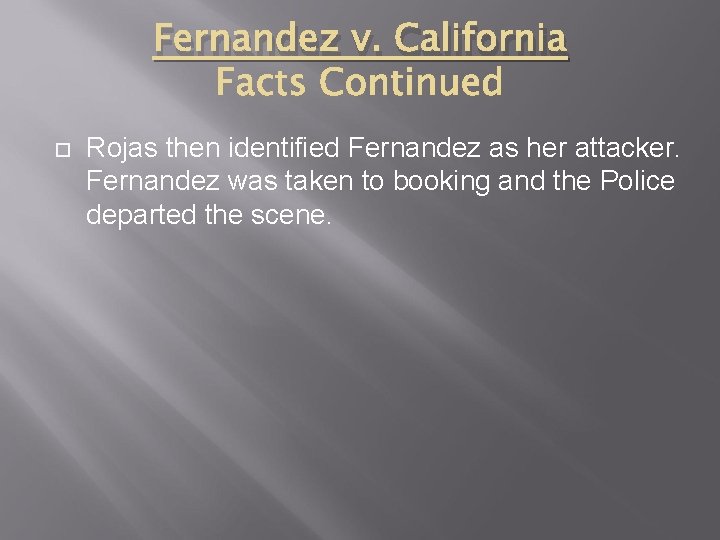 Fernandez v. California Rojas then identified Fernandez as her attacker. Fernandez was taken to