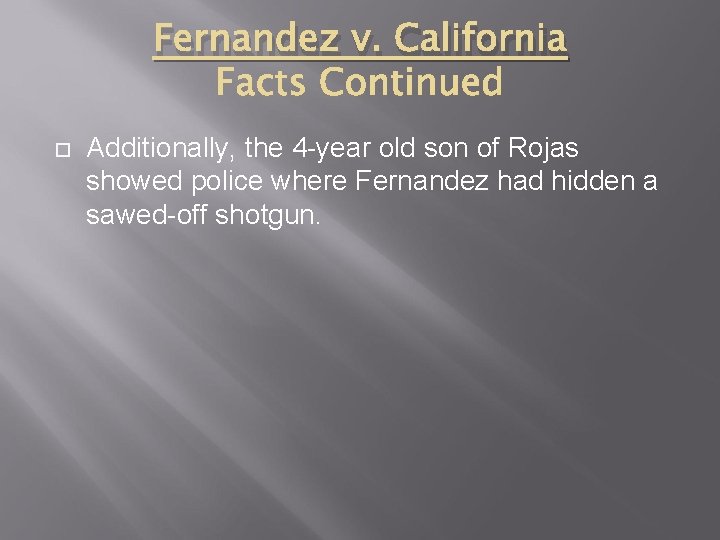 Fernandez v. California Additionally, the 4 -year old son of Rojas showed police where
