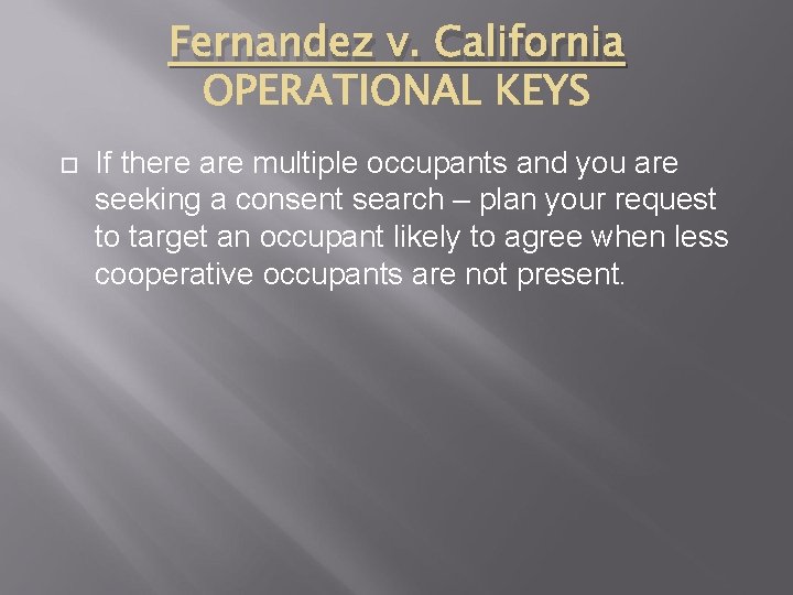 Fernandez v. California If there are multiple occupants and you are seeking a consent