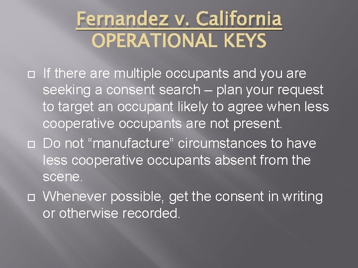 Fernandez v. California If there are multiple occupants and you are seeking a consent