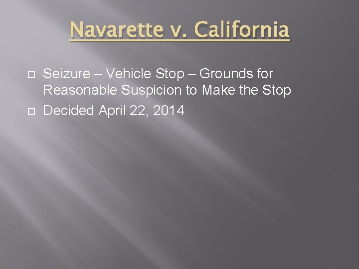 Navarette v. California Seizure – Vehicle Stop – Grounds for Reasonable Suspicion to Make
