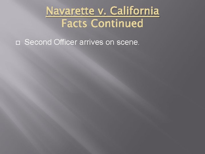 Navarette v. California Second Officer arrives on scene. 