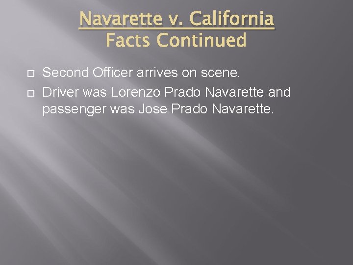 Navarette v. California Second Officer arrives on scene. Driver was Lorenzo Prado Navarette and