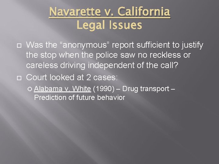 Navarette v. California Was the “anonymous” report sufficient to justify the stop when the