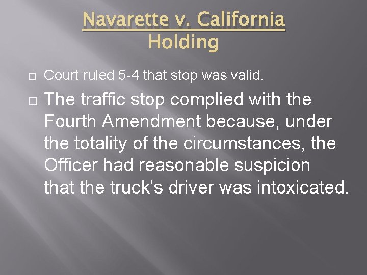 Navarette v. California Court ruled 5 -4 that stop was valid. The traffic stop