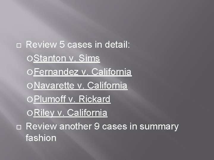  Review 5 cases in detail: Stanton v. Sims Fernandez v. California Navarette v.