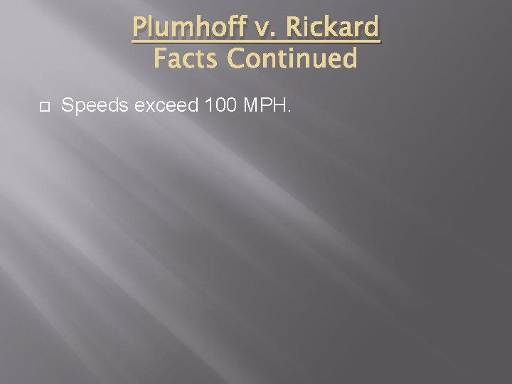 Plumhoff v. Rickard Speeds exceed 100 MPH. 