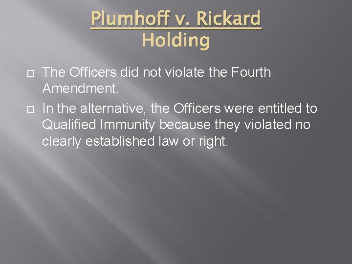 Plumhoff v. Rickard The Officers did not violate the Fourth Amendment. In the alternative,