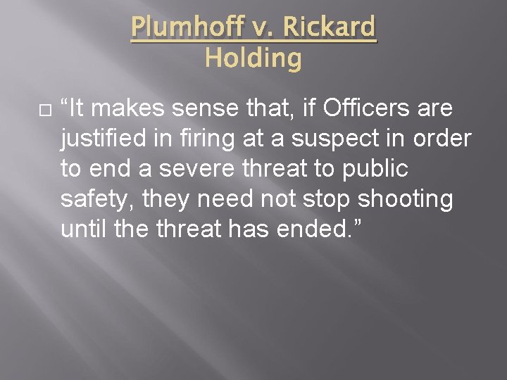 Plumhoff v. Rickard “It makes sense that, if Officers are justified in firing at