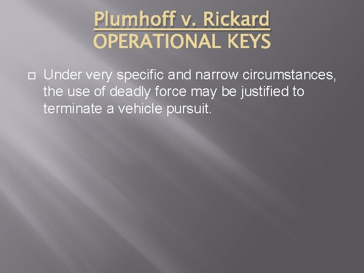 Plumhoff v. Rickard Under very specific and narrow circumstances, the use of deadly force