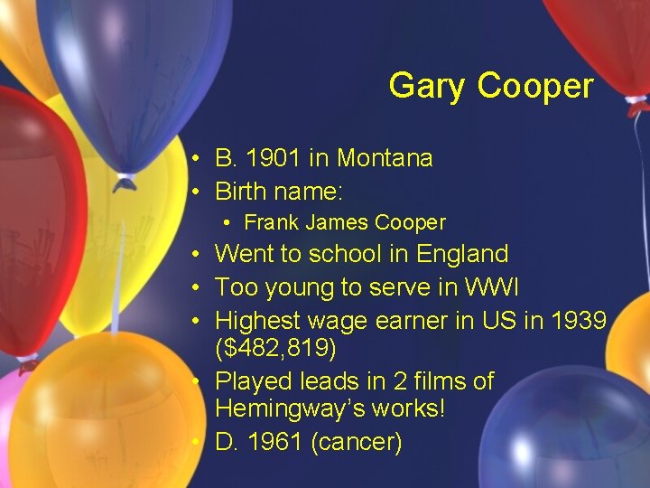 Gary Cooper • B. 1901 in Montana • Birth name: • Frank James Cooper