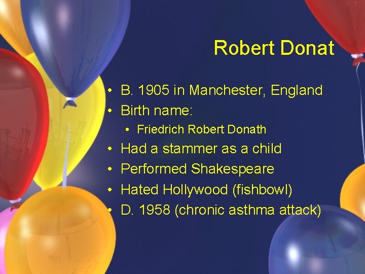 Robert Donat • B. 1905 in Manchester, England • Birth name: • Friedrich Robert