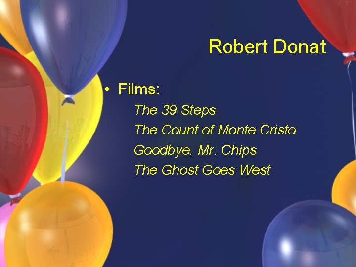 Robert Donat • Films: The 39 Steps The Count of Monte Cristo Goodbye, Mr.